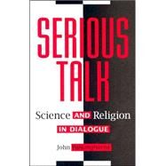 Serious Talk Science and Religion in Dialogue by Polkinghorne, John, 9781563381096