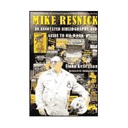 Mike Resnick: An Annotated Bibliography and Guide to His Work by Kelleghan, Fiona, 9781570901096