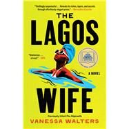 The Lagos Wife A Novel by Walters, Vanessa, 9781668011096
