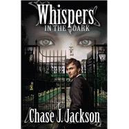 Whispers in the Dark by Jackson, Chase J., 9781939371096