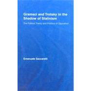 Gramsci and Trotsky in the shadow of Stalinism: The Political Theory and Practice of Opposition by Saccarelli; Emanuele, 9780415961097