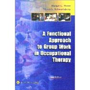 A Functional Approach to Group Work in Occupational Therapy by Howe, Margot C.; Schwartzberg, Sharan L., 9780781721097