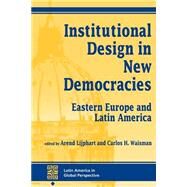 Institutional Design In New Democracies: Eastern Europe And Latin America by Lijphart,Arend, 9780813321097