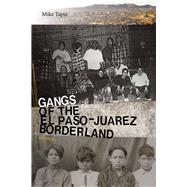 Gangs of the El Pasojurez Borderland by Tapia, Mike, 9780826361097