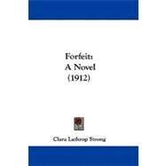 Forfeit : A Novel (1912) by Strong, Clara Lathrop, 9781104071097