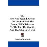 The First and Second Advent, or the Past and the Future, With Reference to the Jew, the Gentile and the Church of God by Savile, Bourchier Wrey, 9781432691097