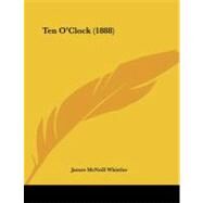 Ten O'clock by Whistler, James McNeill, 9781437021097