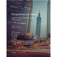 Perspectives on Taiwan Insights from the 2018 Taiwan-U.S. Policy Program by Glaser, Bonnie S.; Funaiole, Matthew P., 9781442281097