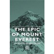 The Epic of Mount Everest by Younghusband, Sir Francis, 9781443721097