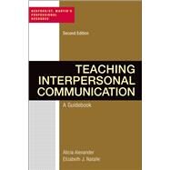 Teaching Interpersonal Communication A Guidebook by Alexander, Alicia; Natalle, Elizabeth J., 9781457681097