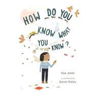 How Do You Know What You Know? by Jones, Noa; Rieley, Daniel, 9781645471097
