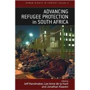 Advancing Refugee Protection in South Africa by Handmaker, Jeff; Hunt, Lee Ann De La; Klaaren, Jonathan, 9781845451097