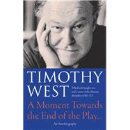 A Moment Towards the End of the Play by West, Timothy, 9781848421097