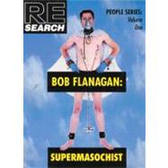 Bob Flanagan : Supermasochist,FLANAGAN BOB,9781890451097