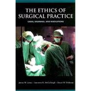 The Ethics of Surgical Practice Cases, Dilemmas, and Resolutions by Jones, James W.; McCullough, Laurence B.; Richman, Bruce W., 9780195321098