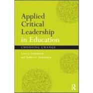 Applied Critical Leadership in Education: Choosing Change by Santamarfa; Lorri J., 9780415881098