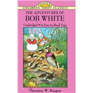 The Adventures of Bob White by Burgess, Thornton W.; Cady, Harrison, 9780486481098