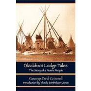 Blackfoot Lodge Tales by Grinnell, George Bird, 9780803271098
