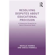 Resolving Disputes about Educational Provision: A Comparative Perspective on Special Educational Needs by Harris,Neville, 9781138271098