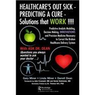 Healthcare's Out Sick - Predicting a Cure - Solutions That Work!!!! by Miner, Gary D.; Miner, Linda; Dean, Darrell L., 9781138581098