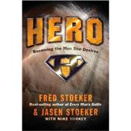 Hero Becoming the Man She Desires by Stoeker, Fred; Stoeker, Jasen; Yorkey, Mike, 9781400071098