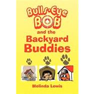 Bulls-eye Bob and the Backyard Buddies by LEWIS MELINDA, 9781436331098