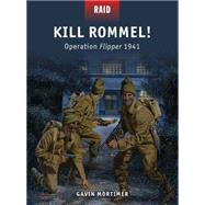 Kill Rommel! Operation Flipper 1941 by Mortimer, Gavin; Dennis, Peter; Shumate, Johnny; Gilliland, Alan, 9781472801098