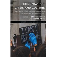 Coronavirus, Crisis and Culture Protests, Policing and Mediation during the 2020 Pandemic by Harbisher, Ben; Price, Stuart, 9781538161098