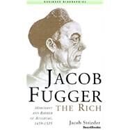 Jacob Fugger the Rich : Merchant and Banker of Augsburg, 1459-1525 by Streider, Jacob; Gras, Norman S.; Hartsough, Mildred L., 9781587981098
