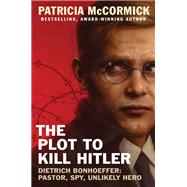 The Plot to Kill Hitler by McCormick, Patricia, 9780062411099