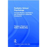 Pediatric School Psychology: Conceptualization, Applications, and Strategies for Leadership Development by Power; Thomas J., 9780415871099