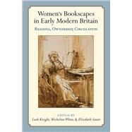 Womens Bookscapes in Early Modern Britain by Knight, Leah; White, Micheline; Sauer, Elizabeth, 9780472131099