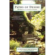 Paths of Desire The Passions of a Suburban Gardener by Browning, Dominique, 9780743251099