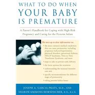 What to Do When Your Baby Is Premature A Parent's Handbook for Coping with High-Risk Pregnancy and Caring for the Preterm Infant by Garcia-Prats, Joseph; Hornfischer, Sharon G., 9780812931099