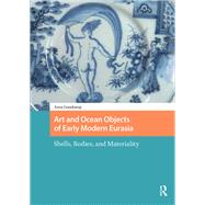 Art and Ocean Objects of Early Modern Eurasia by Anna Grasskamp, 9781003691099
