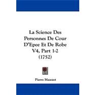 Science des Personnes de Cour D'Epee et de Robe V4, Part 1-2 by Massuet, Pierre, 9781104291099