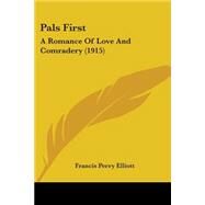 Pals : A Romance of Love and Comradery (1915) by Elliott, Francis Perry, 9781104361099