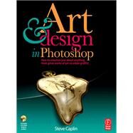 Art and Design in Photoshop: How to simulate just about anything from great works of art to urban graffiti by Caplin,Steve, 9781138401099