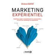 Marketing exprientiel : Exprience client comportement du consommateur et les 7E du marketing mix exprientiel by Wided Batat, 9782807331099