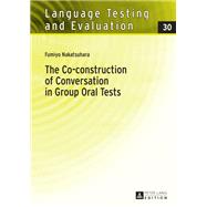 The Co-construction of Conversation in Group Oral Tests by Nakatsuhara, Fumiyo, 9783631601099