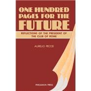 One Hundred Pages for the Future : Reflections of the President of the Club of Rome by Peccei, 9780080281100