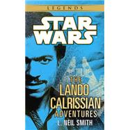 The Adventures of Lando Calrissian: Star Wars Legends by SMITH, L. NEIL, 9780345391100
