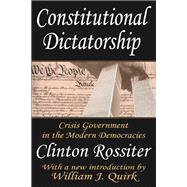 Constitutional Dictatorship: Crisis Government in the Modern Democracies by Rossiter,Clinton, 9781138521100
