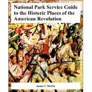National Park Service Guide to the Historic Places of the American Revolution by Murfin, James V., 9781410221100