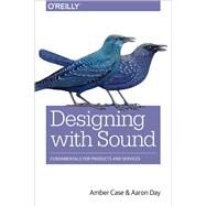 Designing With Sound by Case, Amber; Day, Aaron, 9781491961100