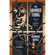 The Damned Thing, Deluxe Edition Weird and Ghostly Tales by Bierce, Ambrose, 9781805331100