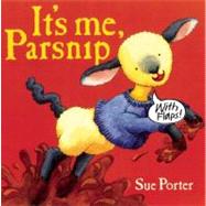 It's Me, Parsnip : A Lift-the-Flap Book by Porter, Sue, 9781935021100