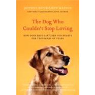 The Dog Who Couldn't Stop Loving: How Dogs Have Captured Our Hearts for Thousands of Years by Masson, J. Moussaieff, 9780061771101