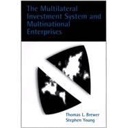 The Multilateral Investment System and Multinational Enterprises by Brewer, Thomas L.; Young, Stephen, 9780199241101