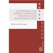 Autonomy and Ethnic Conflict in South and South-East Asia by Ganguly; Rajat, 9780415741101